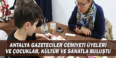 Antalya Gazeteciler Cemiyeti Üyeleri ve Çocuklar, Kültür ve Sanatla Buluştu