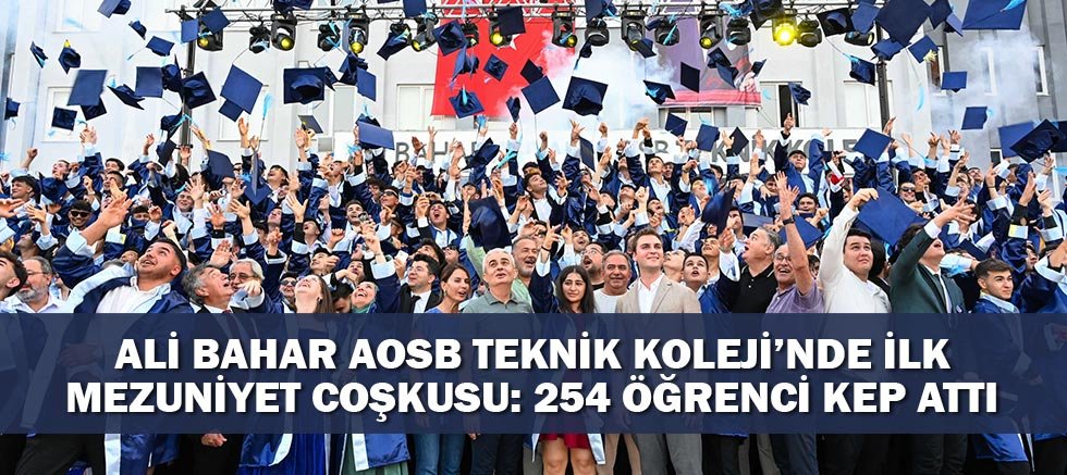 Ali Bahar Aosb Teknik Koleji’nde İlk Mezuniyet Coşkusu: 254 Öğrenci Kep Attı