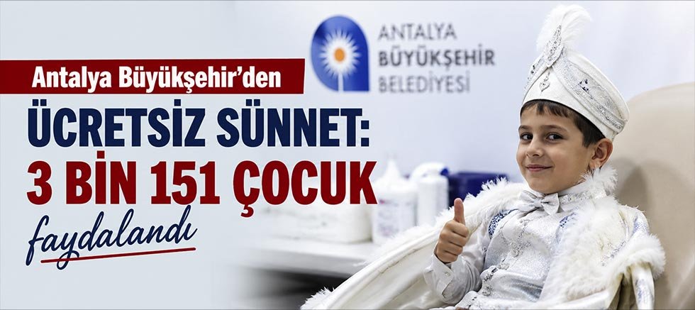 Antalya Büyükşehir'den ücretsiz sünnet: 3 bin 151 çocuk faydalandı