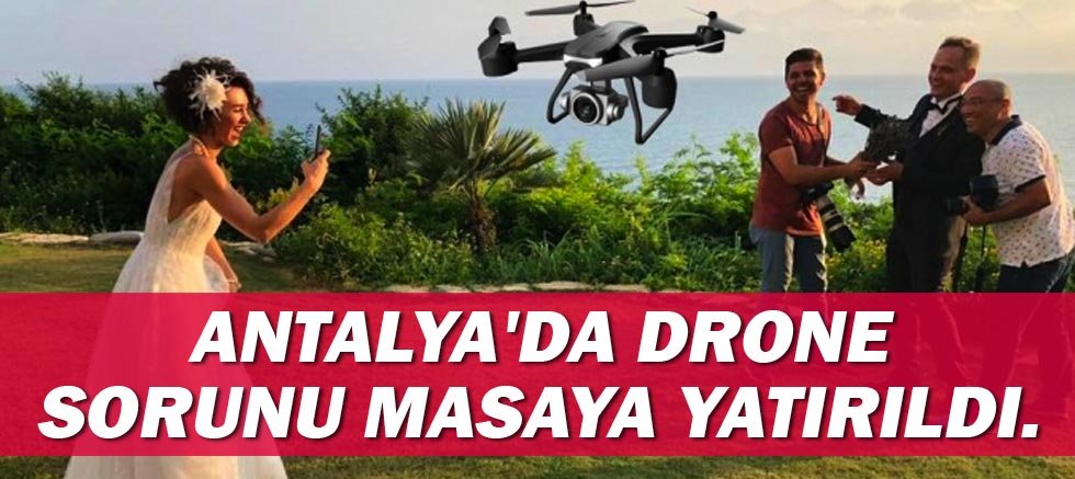 Antalya'da drone sorunu masaya yatırıldı.