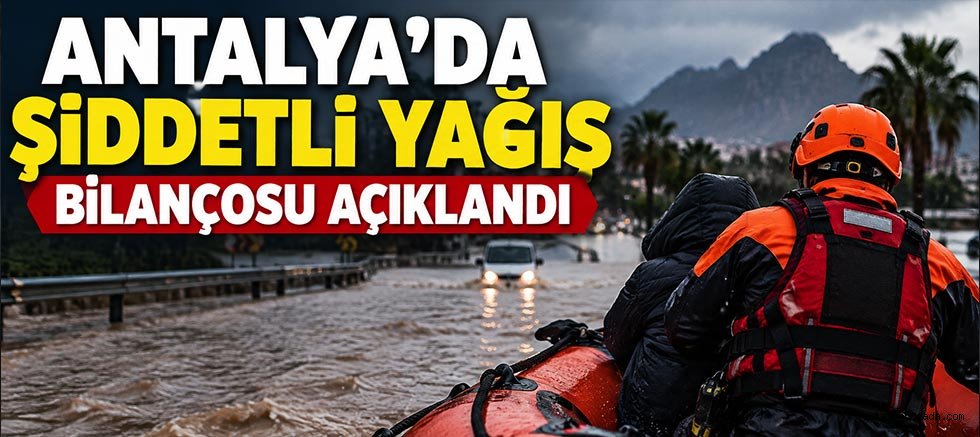 Antalya'da Şiddetli Yağış Bilançosu Açıklandı: Mahsur Kalanlar Kurtarıldı, Ulaşım Normale Döndü