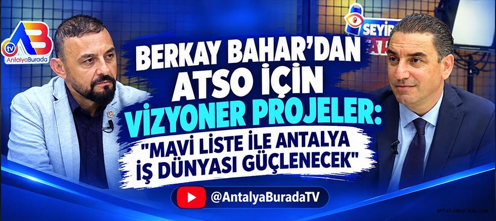 ''Mavi Liste İle Antalya İş Dünyası Güçlenecek''