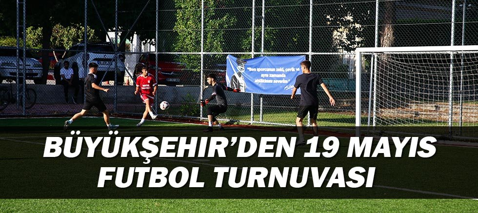 Büyükşehir’den 19 Mayıs Futbol Turnuvası 