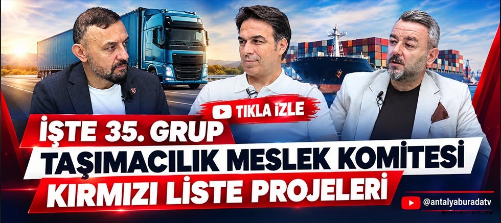 İşte 35.⁠ ⁠Grup Taşımacılık Meslek Komitesi Kırmızı Liste projeleri