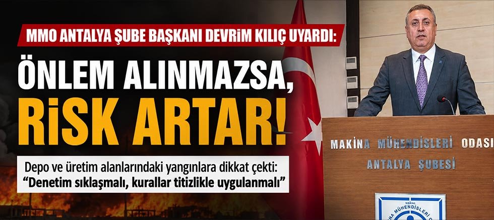 MMO Antalya Şube Başkanı Devrim Kılıç'tan yangın uyarısı