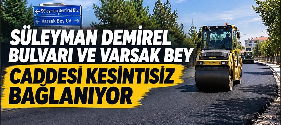 Süleyman Demirel Bulvarı ve Varsak Bey Caddesi Kesintisiz Bağlanıyor