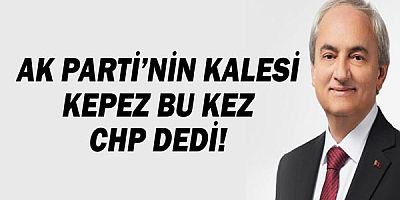 Ak Parti'nin Kalesi Kepez bu kez CHP dedi!