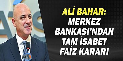 Ali Bahar: Merkez bankasından tam isabet faiz kararı