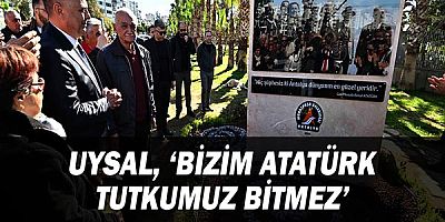 Uysal, ‘Bizim Atatürk tutkumuz bitmez’