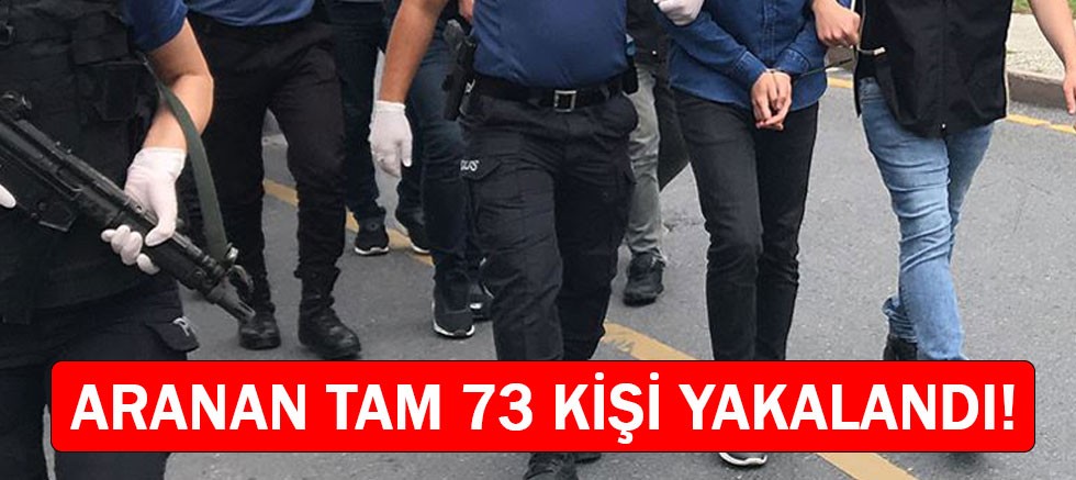 Antalya'da aranan 73 şüpheli yakalandı.