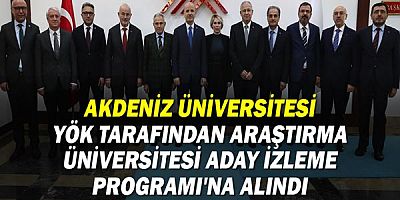 Akdeniz Üniversitesi YÖK tarafından Araştırma Üniversitesi Aday İzleme Programı'na alındı