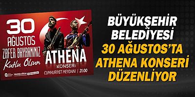 Büyükşehir Belediyesi 30 Ağustos’ta Athena konseri düzenliyor