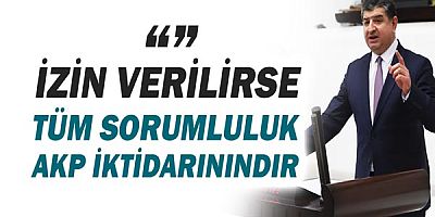 CHP Antalya Milletvekili Av.Cavit ARI: İzin Verilirse Sorumluluk AKP İktidarınındır.