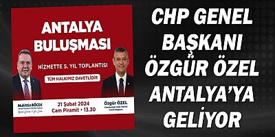 CHP Genel Başkanı Özgür Özel Antalya’ya geliyor