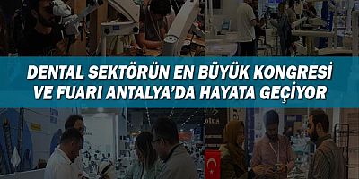 Dental Sektörün En Büyük Kongresi ve Fuarı Antalya’da Hayata Geçiyor