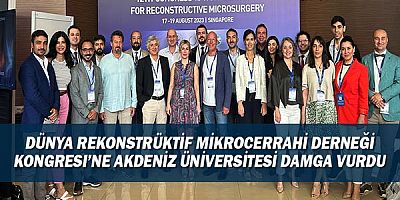 Dünya Rekonstrüktif Mikrocerrahi Derneği Kongresi’ne Akdeniz Üniversitesi Damga Vurdu