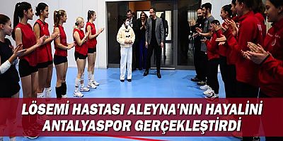 Lösemi Hastası Aleyna'nın Hayalini Antalyaspor Gerçekleştirdi