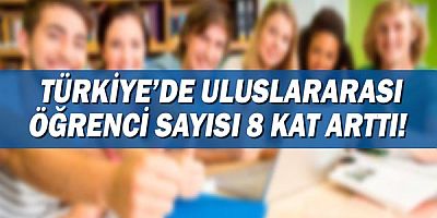 Türkiye’de son 10 yılda uluslararası öğrenci sayısı 8 kat arttı
